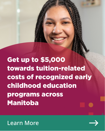 Learn more. Get up to $5,000 towards tuition-related costs of recognized early childhood education programs across Manitoba