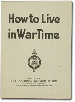 &ldquo;How to Live in Wartime. Printed for the National Service Board at Ottawa by J. de L. Tach&eacute;, printer to the King's Most Excellent Majesty, 1917.&rdquo;